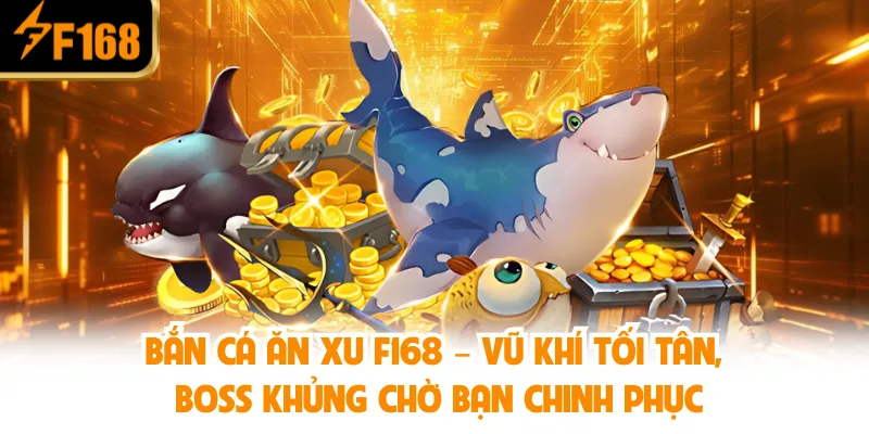 Bắn Cá Ăn Xu Tại F168 – Phiêu Lưu Đại Dương Săn Thưởng Khủng 1 Bắn Cá Ăn Xu F168 – Vũ khí tối tân, boss khủng chờ bạn chinh phục
