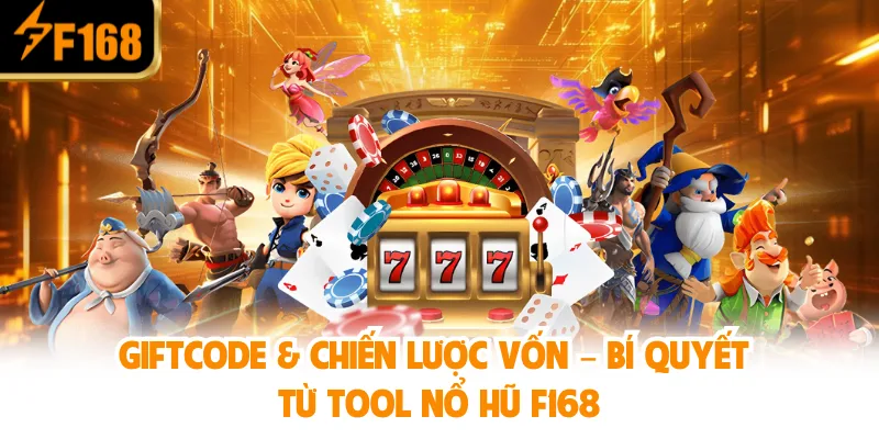 Tool nổ hũ - Công cụ hiệu quả cho game slot hiện đại và tiện lợi 3 Giftcode & chiến lược vốn – Bí quyết từ Tool Nổ Hũ F168