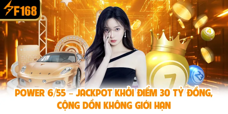 Xổ Số Power 6/55 F168 – Luật Chơi, Giải Thưởng & Mẹo Chơi Hiệu Quả 3 Power 6/55 – Jackpot Khởi Điểm 30 Tỷ Đồng, Cộng Dồn Không Giới Hạn