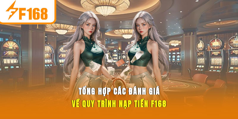 Nạp Tiền F168 Chi Tiết Cách Đơn Giản Cho Người Mới Bắt Đầu 1 Tổng hợp các đánh giá về quy trình nạp tiền F168